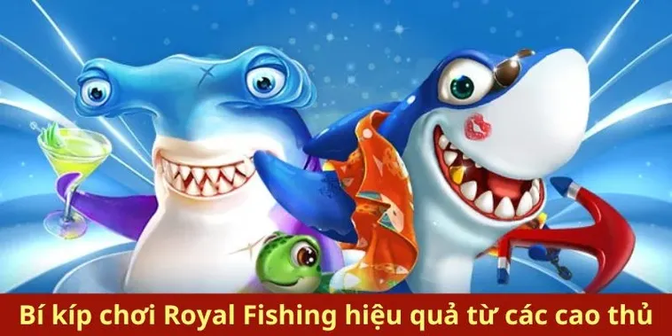 Cách Chơi Bắn Cá Royal Fishing Tại Hitclub Săn Thưởng Đại Dương Siêu Hấp Dẫn